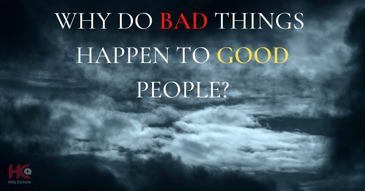 devotional-why-do-bad-things-happen-to-good-people-holy-culture