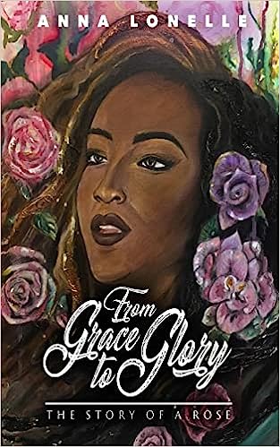 Atlanta worship pastor Anna Lonelle autobiography, From Grace to Glory, The Story of a Rose.