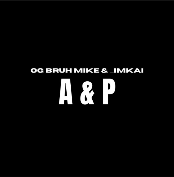"A&P" - OG Bruh Mike