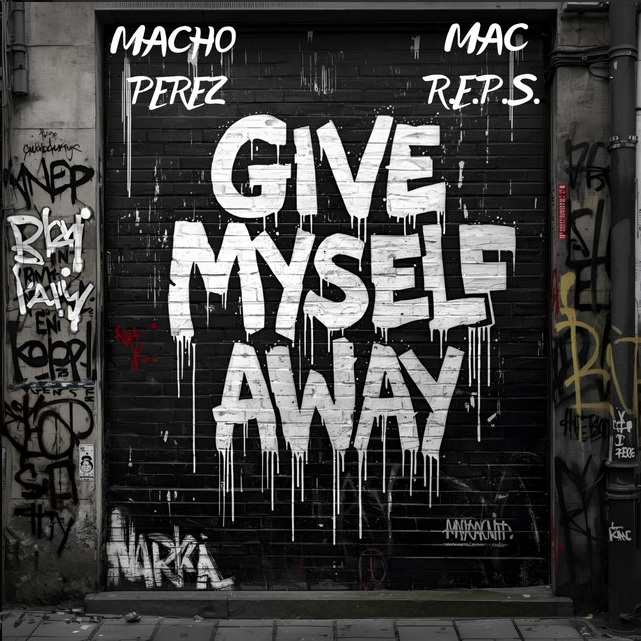 "Give Myself Away" - Macho Perez x Mac R.E.P.S.