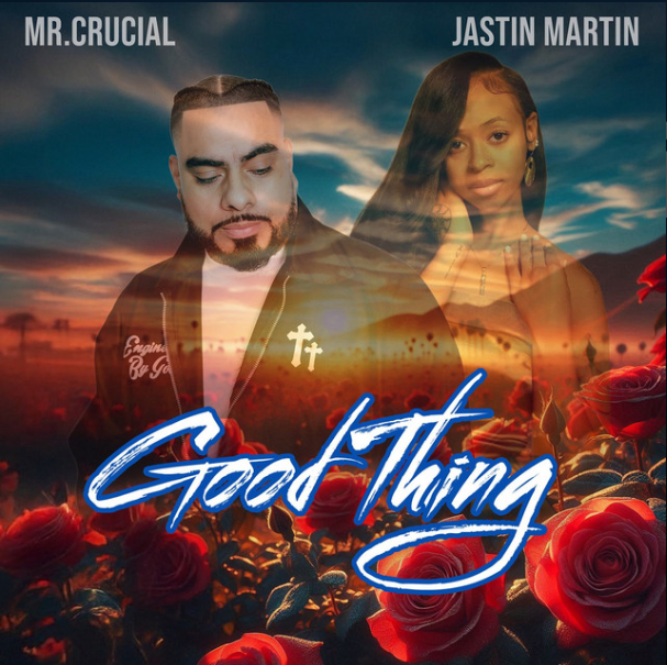 "Good Thing" - Mr. Crucial x Jastin Martin