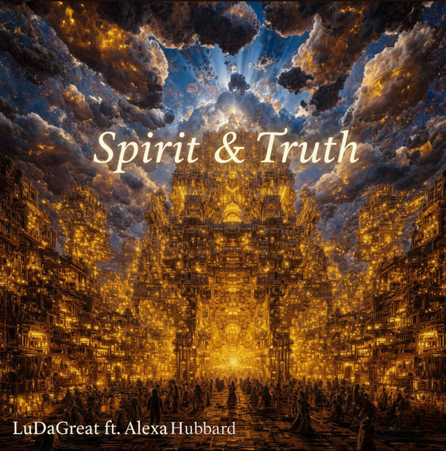 "Spirit & Truth" - LuDaGreat