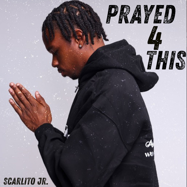 Scarlito Jr- "Prayed For This"