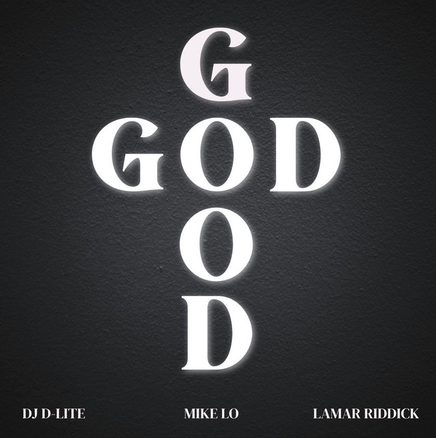 "Good God" - Mike Lo X Lamar Riddick X DJ D Lite