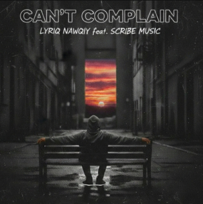 "Can't Complain" - Lyriq Nawqiy ft. Scribe Music