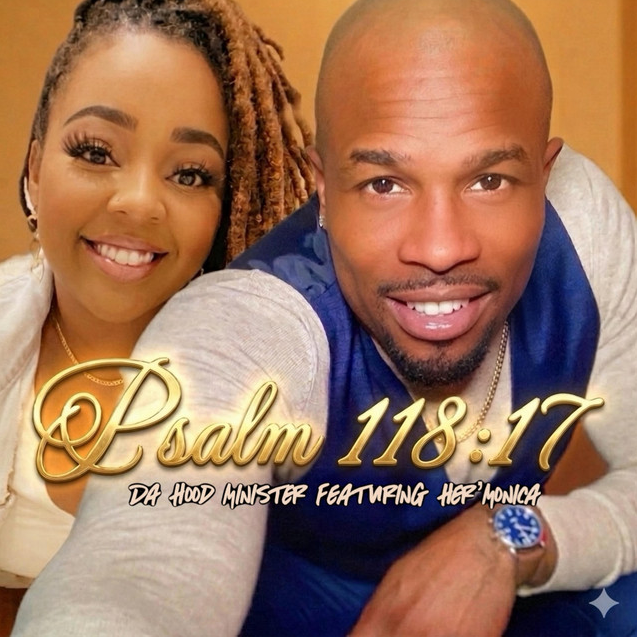 "Psalm 118:17 (Shall Not Die, But Live!)" - Da Hood Minister ft. Her'Monica