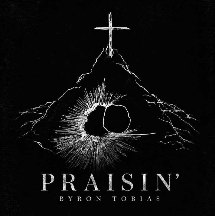"Praisin" - Byron Tobias